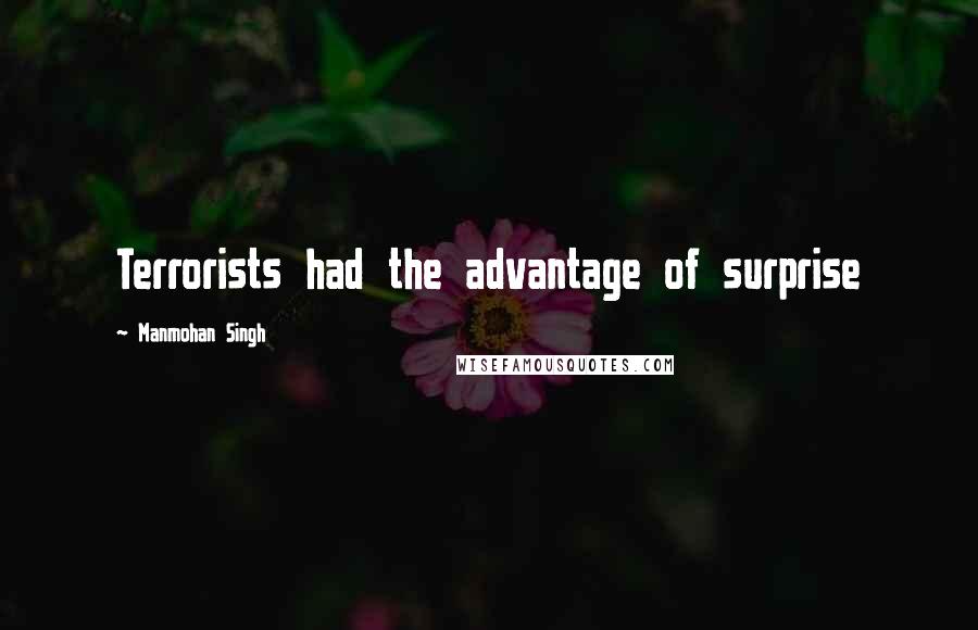 Manmohan Singh Quotes: Terrorists had the advantage of surprise