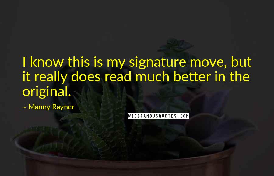 Manny Rayner Quotes: I know this is my signature move, but it really does read much better in the original.