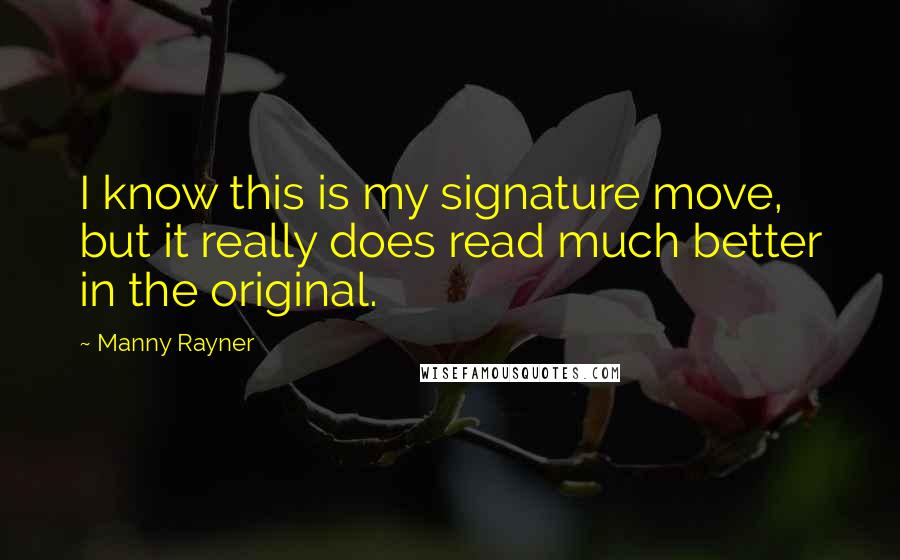 Manny Rayner Quotes: I know this is my signature move, but it really does read much better in the original.