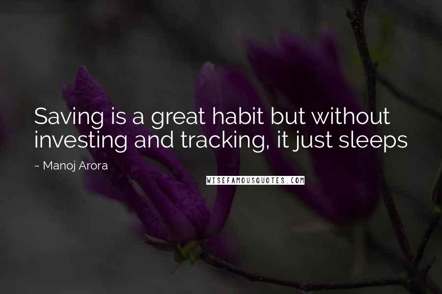Manoj Arora Quotes: Saving is a great habit but without investing and tracking, it just sleeps