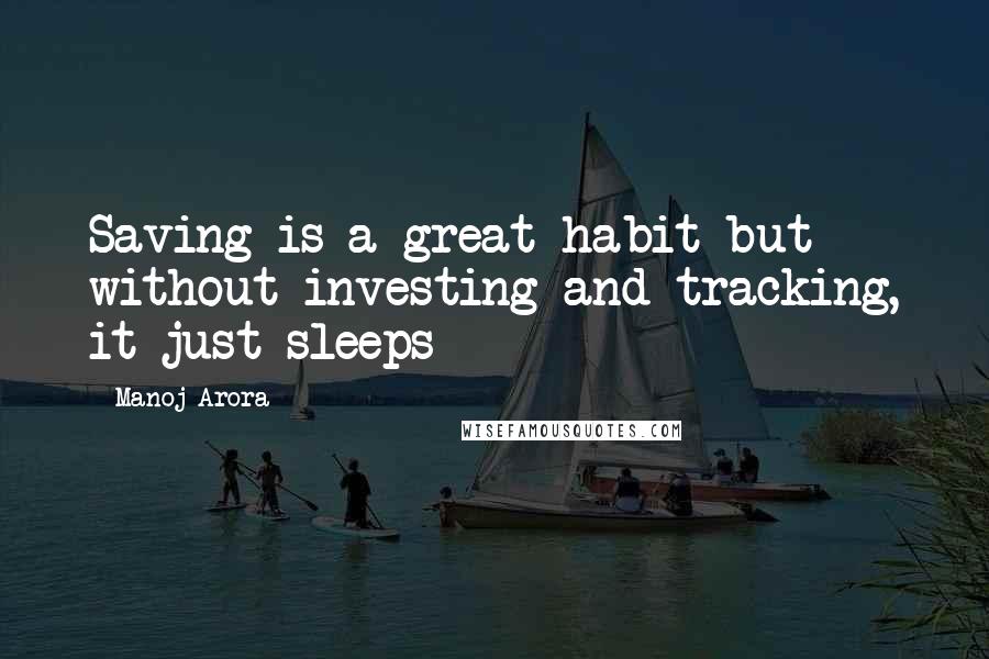 Manoj Arora Quotes: Saving is a great habit but without investing and tracking, it just sleeps