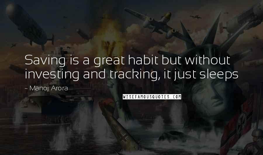 Manoj Arora Quotes: Saving is a great habit but without investing and tracking, it just sleeps
