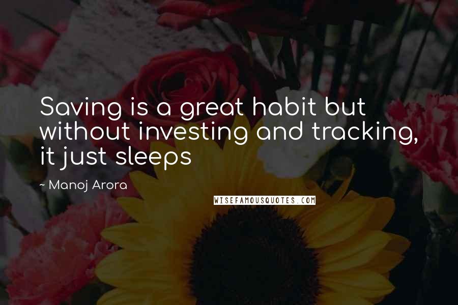 Manoj Arora Quotes: Saving is a great habit but without investing and tracking, it just sleeps