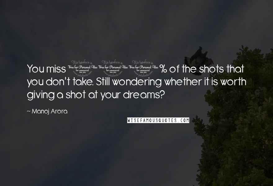 Manoj Arora Quotes: You miss 100% of the shots that you don't take. Still wondering whether it is worth giving a shot at your dreams?