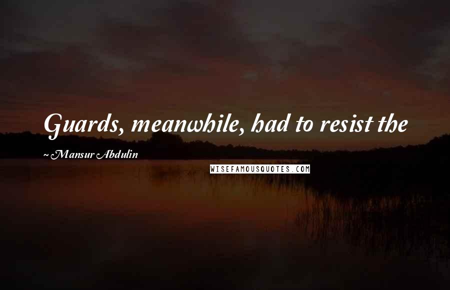 Mansur Abdulin Quotes: Guards, meanwhile, had to resist the