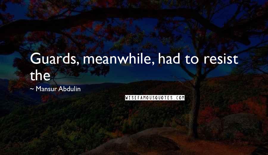 Mansur Abdulin Quotes: Guards, meanwhile, had to resist the
