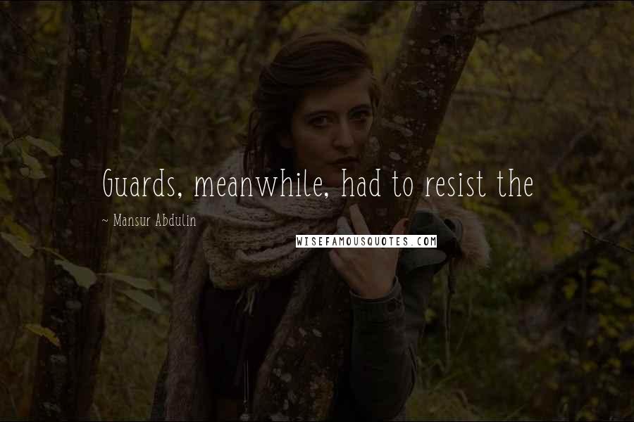 Mansur Abdulin Quotes: Guards, meanwhile, had to resist the