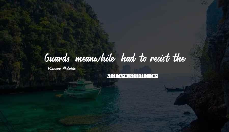 Mansur Abdulin Quotes: Guards, meanwhile, had to resist the
