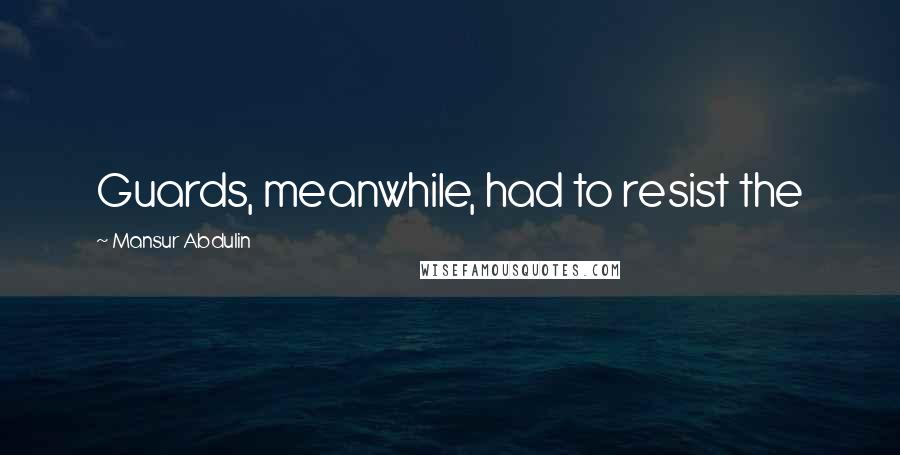 Mansur Abdulin Quotes: Guards, meanwhile, had to resist the