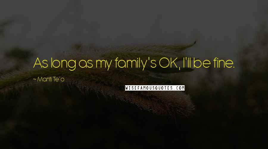 Manti Te'o Quotes: As long as my family's OK, I'll be fine.