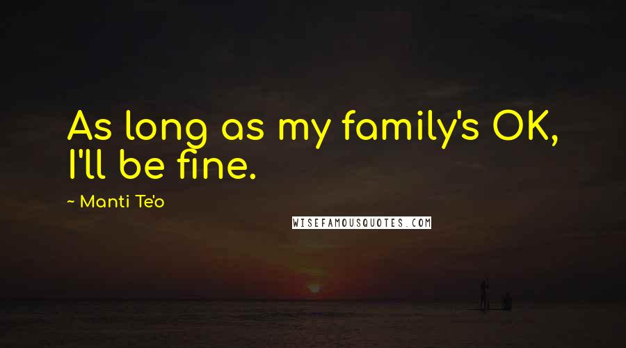 Manti Te'o Quotes: As long as my family's OK, I'll be fine.