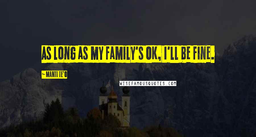 Manti Te'o Quotes: As long as my family's OK, I'll be fine.
