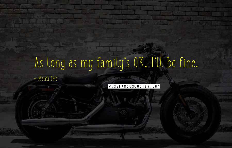 Manti Te'o Quotes: As long as my family's OK, I'll be fine.