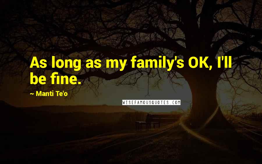 Manti Te'o Quotes: As long as my family's OK, I'll be fine.