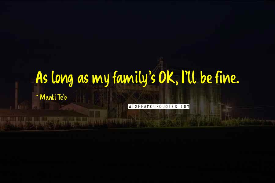 Manti Te'o Quotes: As long as my family's OK, I'll be fine.