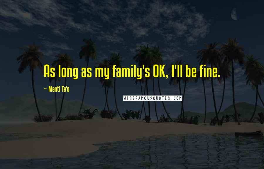 Manti Te'o Quotes: As long as my family's OK, I'll be fine.