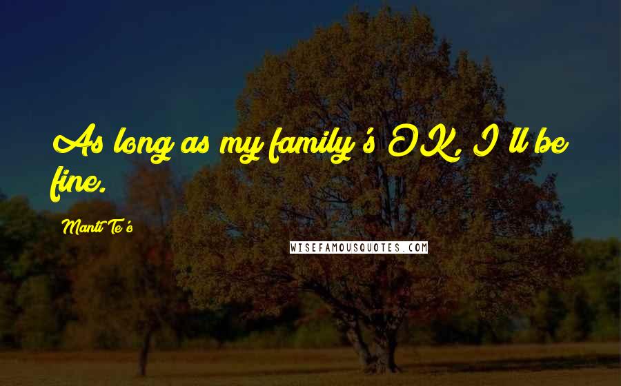 Manti Te'o Quotes: As long as my family's OK, I'll be fine.
