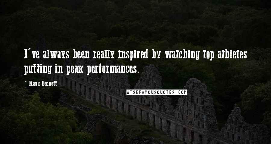 Manu Bennett Quotes: I've always been really inspired by watching top athletes putting in peak performances.