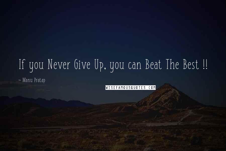 Manu Pratap Quotes: If you Never Give Up, you can Beat The Best !!