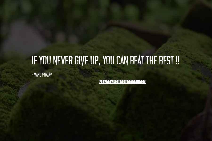 Manu Pratap Quotes: If you Never Give Up, you can Beat The Best !!