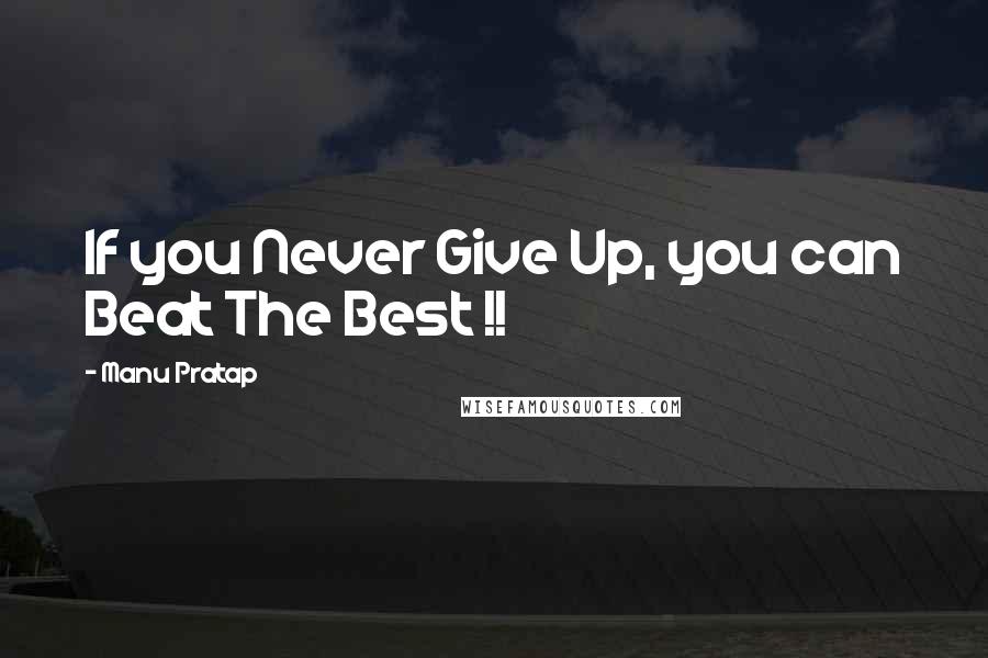 Manu Pratap Quotes: If you Never Give Up, you can Beat The Best !!