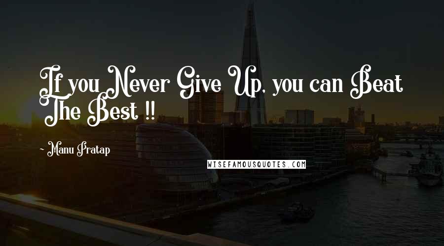 Manu Pratap Quotes: If you Never Give Up, you can Beat The Best !!