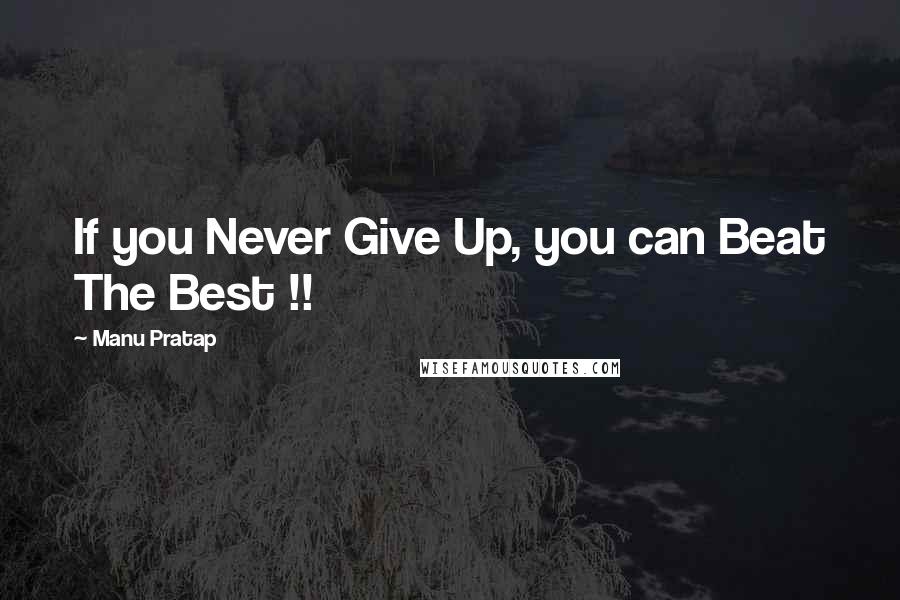 Manu Pratap Quotes: If you Never Give Up, you can Beat The Best !!