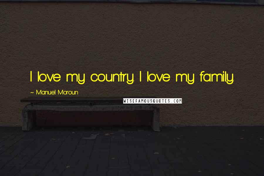 Manuel Moroun Quotes: I love my country. I love my family.