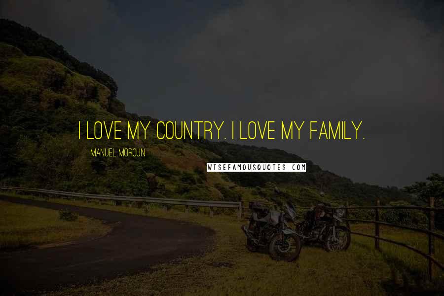Manuel Moroun Quotes: I love my country. I love my family.