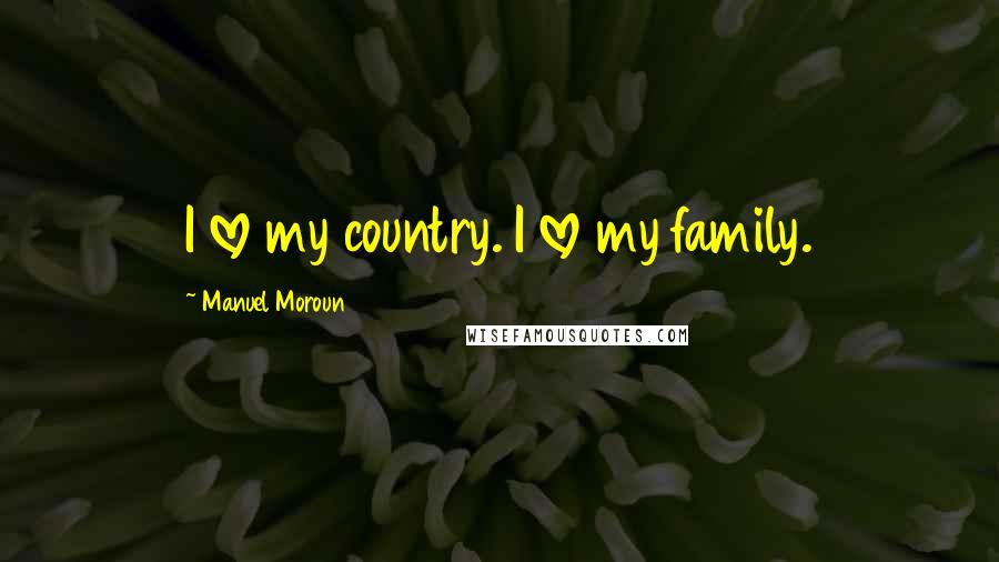 Manuel Moroun Quotes: I love my country. I love my family.