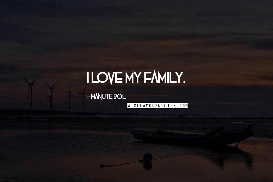 Manute Bol Quotes: I love my family.