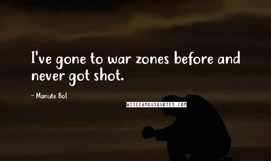 Manute Bol Quotes: I've gone to war zones before and never got shot.