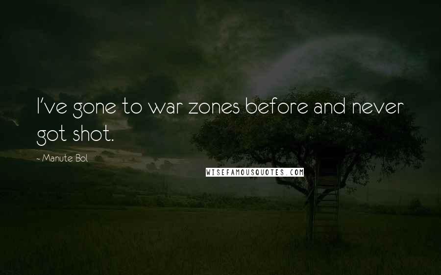 Manute Bol Quotes: I've gone to war zones before and never got shot.