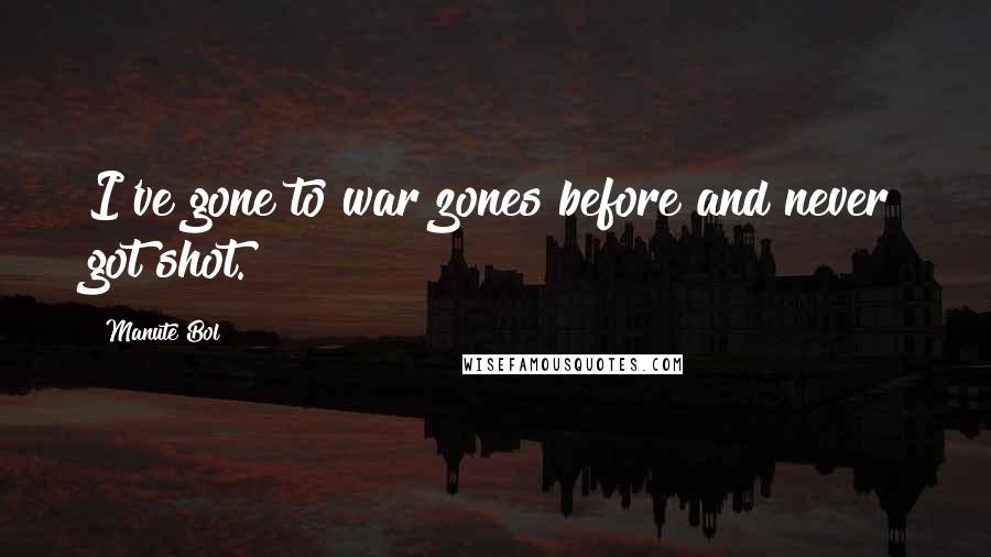 Manute Bol Quotes: I've gone to war zones before and never got shot.