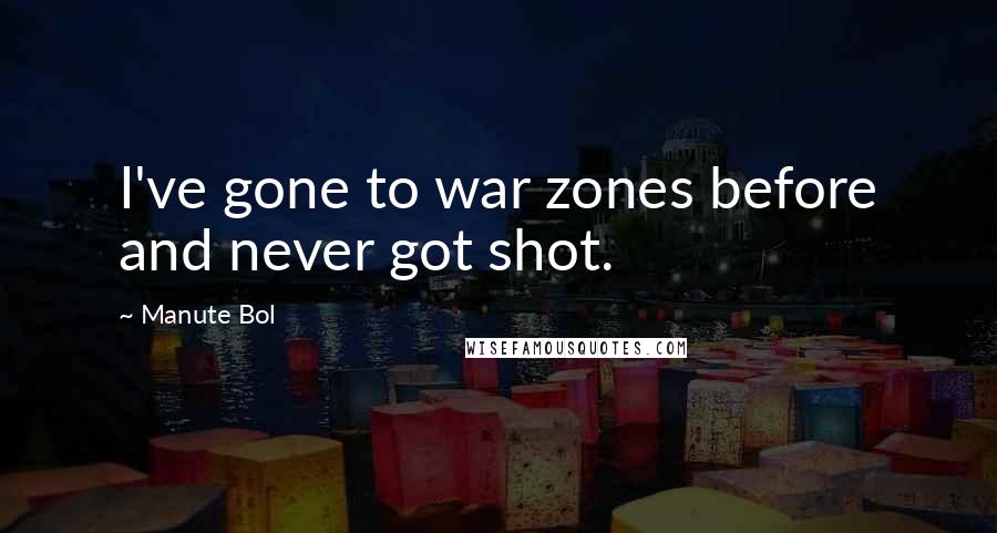 Manute Bol Quotes: I've gone to war zones before and never got shot.
