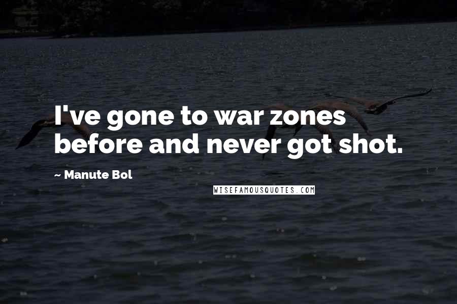Manute Bol Quotes: I've gone to war zones before and never got shot.
