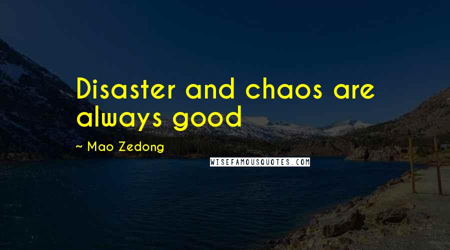 Mao Zedong Quotes: Disaster and chaos are always good