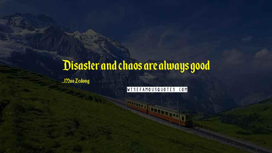 Mao Zedong Quotes: Disaster and chaos are always good