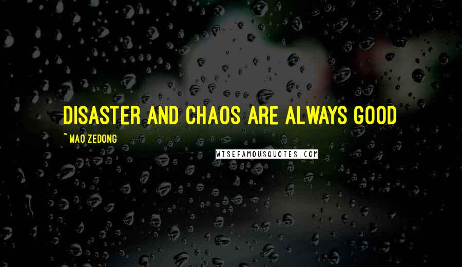 Mao Zedong Quotes: Disaster and chaos are always good