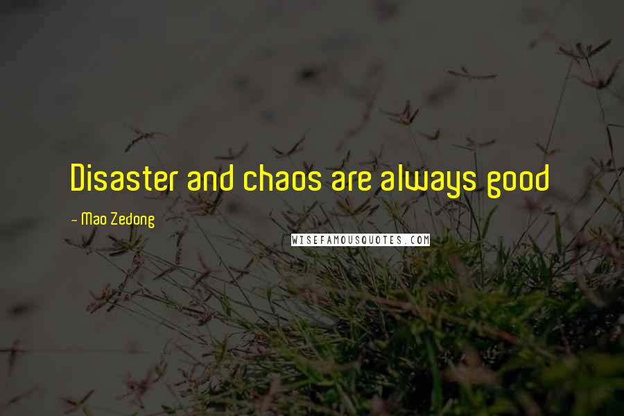 Mao Zedong Quotes: Disaster and chaos are always good