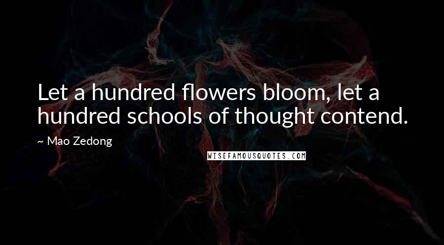 Mao Zedong Quotes: Let a hundred flowers bloom, let a hundred schools of thought contend.