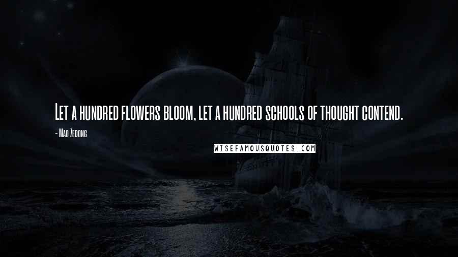 Mao Zedong Quotes: Let a hundred flowers bloom, let a hundred schools of thought contend.