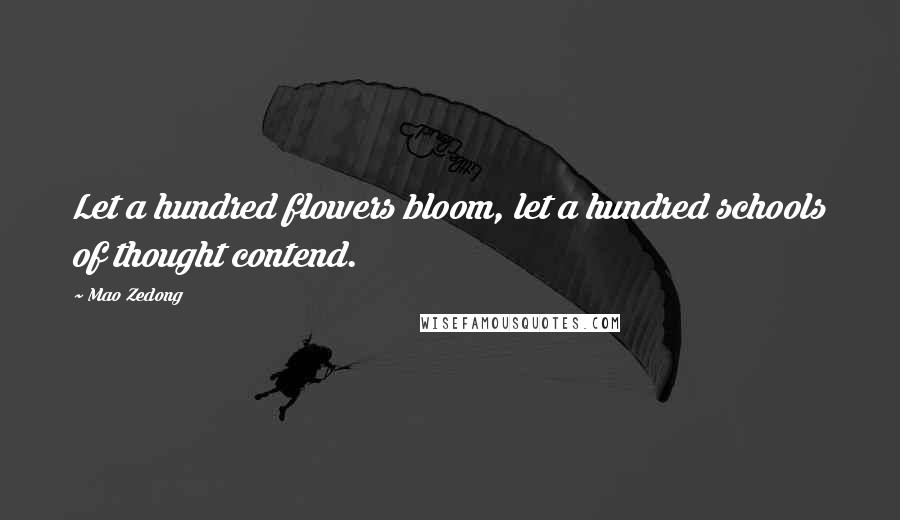 Mao Zedong Quotes: Let a hundred flowers bloom, let a hundred schools of thought contend.