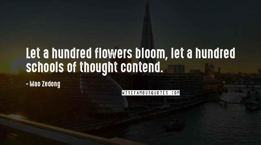 Mao Zedong Quotes: Let a hundred flowers bloom, let a hundred schools of thought contend.