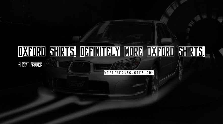 Mao Zedong Quotes: Oxford shirts. Definitely more oxford shirts.