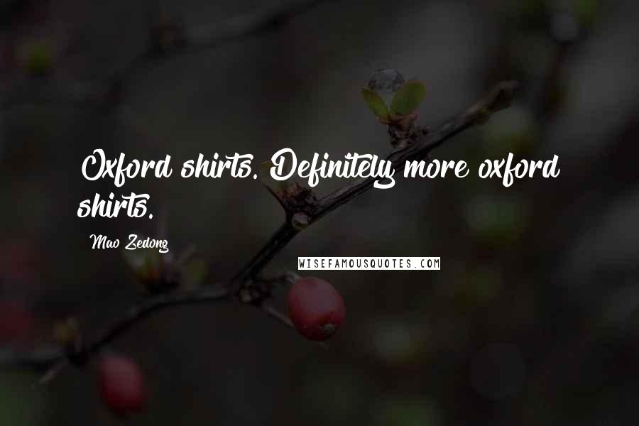 Mao Zedong Quotes: Oxford shirts. Definitely more oxford shirts.