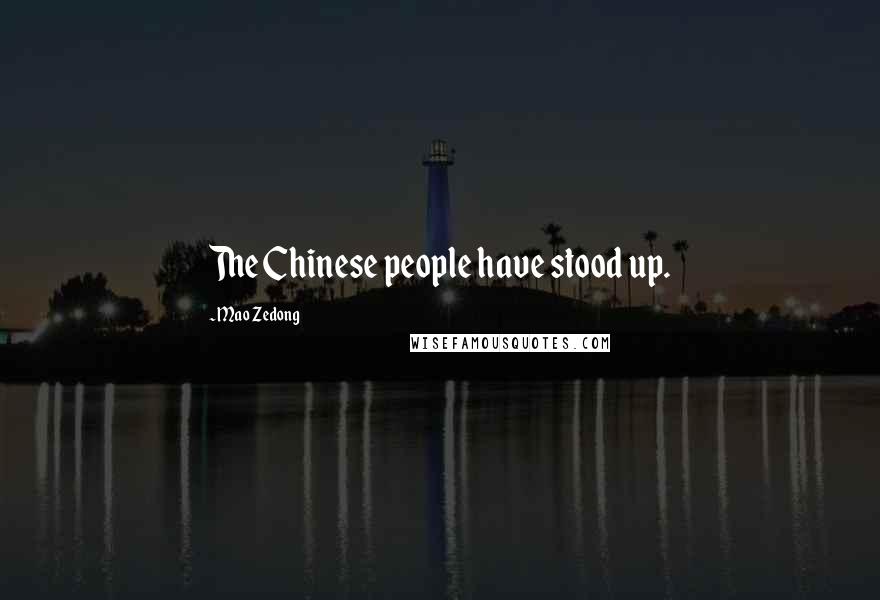 Mao Zedong Quotes: The Chinese people have stood up.