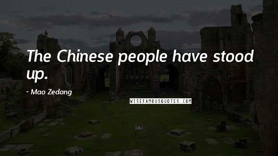 Mao Zedong Quotes: The Chinese people have stood up.