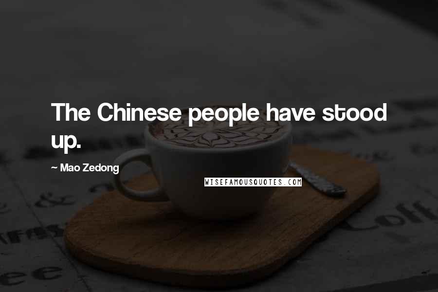 Mao Zedong Quotes: The Chinese people have stood up.