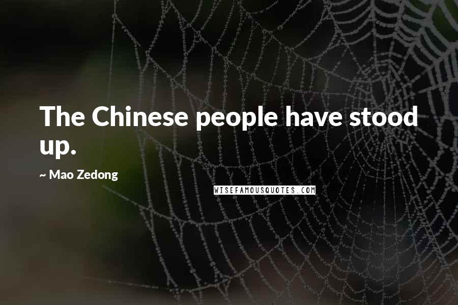 Mao Zedong Quotes: The Chinese people have stood up.